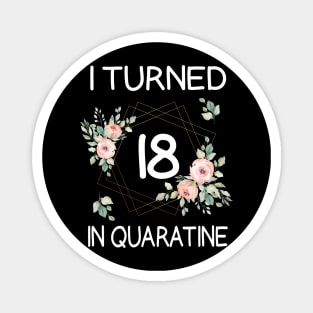 I Turned 18 In Quarantine Floral Magnet